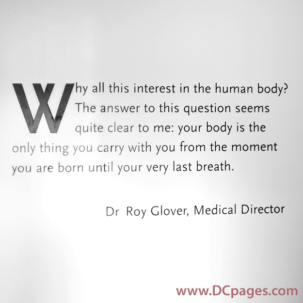 Entrance statement - Why all this interest in the human body? The answer to this question seems quite clear to me: your body is the only thing you carry with you from the moment you are born until your very last breath - Dr. Roy Glover, Medical Director